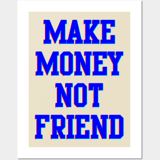 Make Money Not Friends Posters and Art